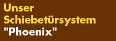 Unser Schiebetürsystem "Phoenix"